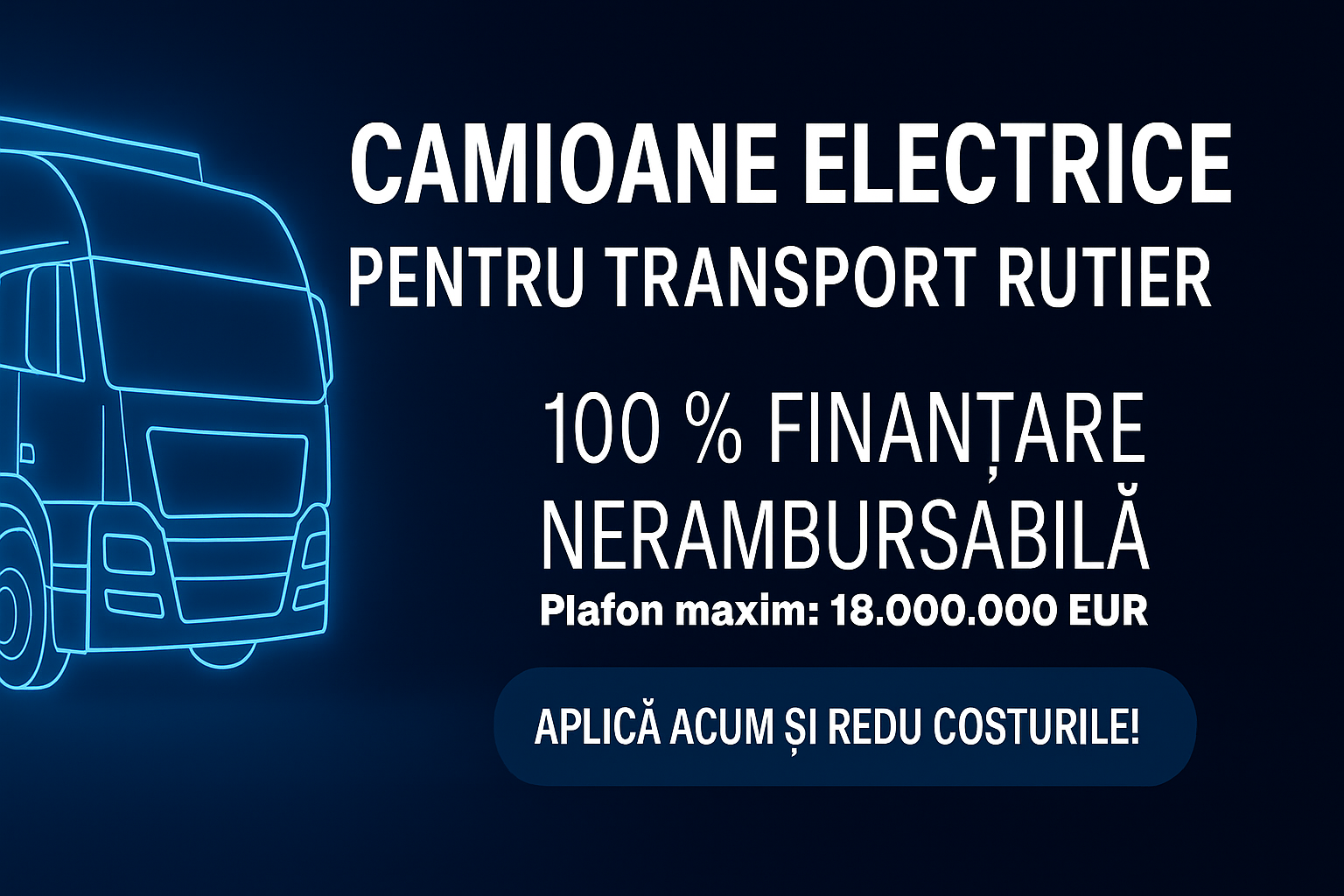 Camion electric și furgonetă conturate în linii neon albastre, pe fundal albastru închis, cu mesaj în română despre avantajele și finanțarea nerambursabilă pentru vehicule electrice de transport rutier.
